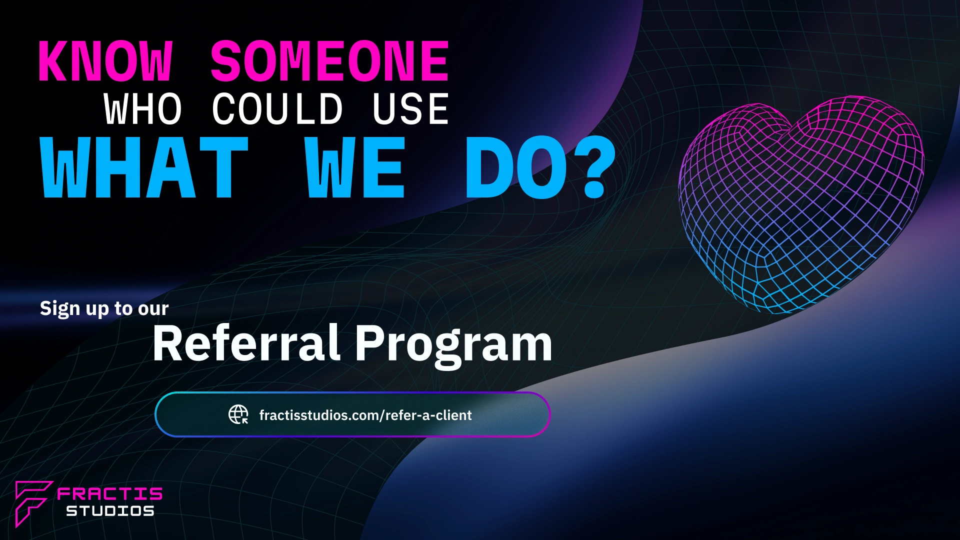 Know a business or brand that could use what Fractis does? Sign up to the Fractis Studios referral programme and earn commission for every client introduction that becomes a project.