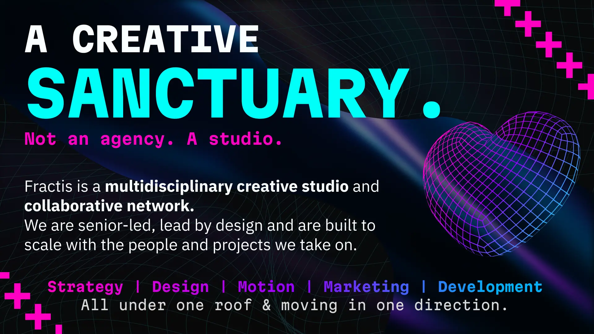 Fractis Studios is not an agency — it is a multidisciplinary creative studio and collaborative network. Senior-led and design-driven, built to scale across strategy, design, motion, marketing, and development. All under one roof, moving in one direction.