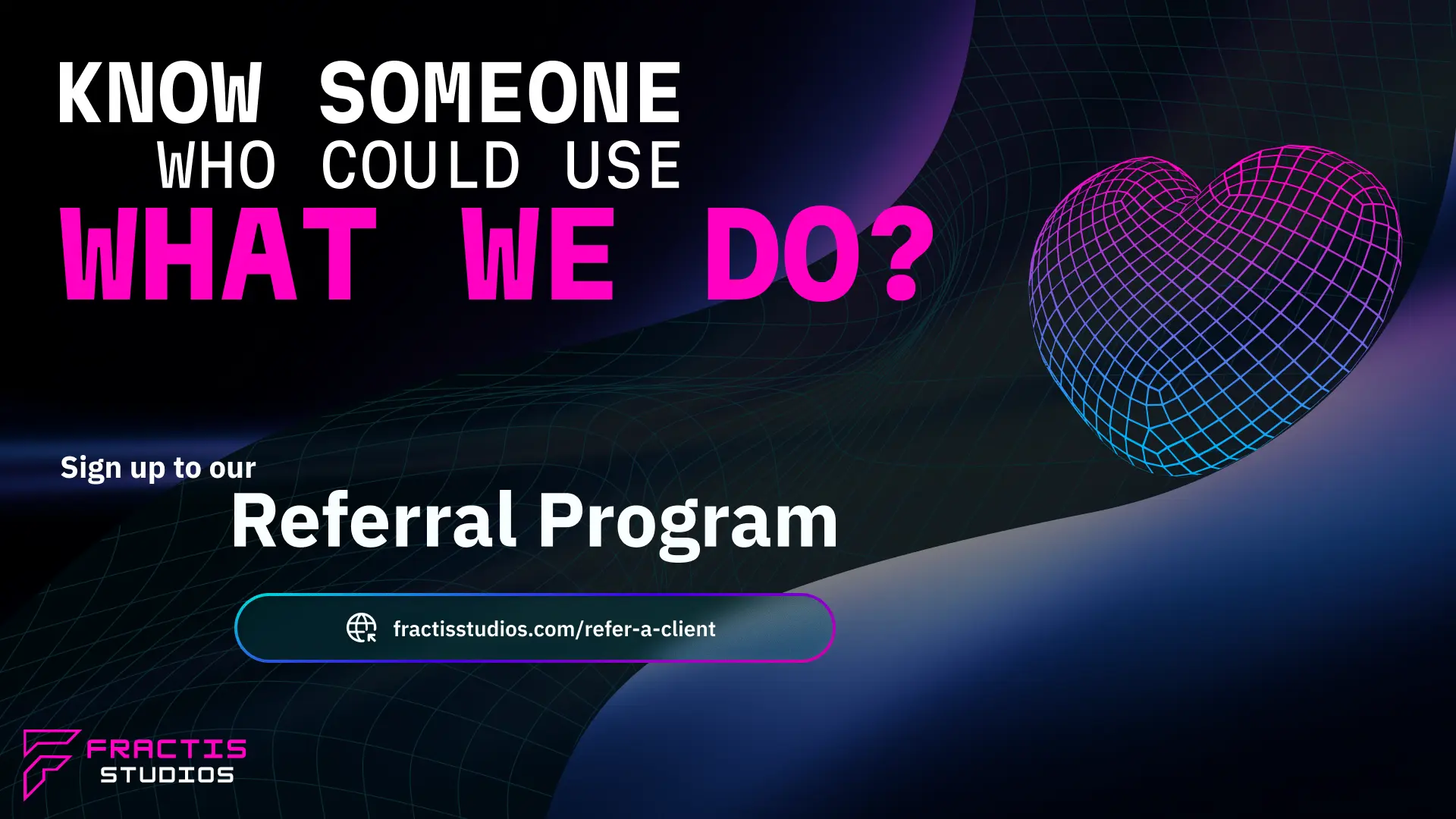 Know a brand or business that could use what Fractis does? Sign up to the Fractis Studios referral programme and earn commission for every client introduction that becomes a project.