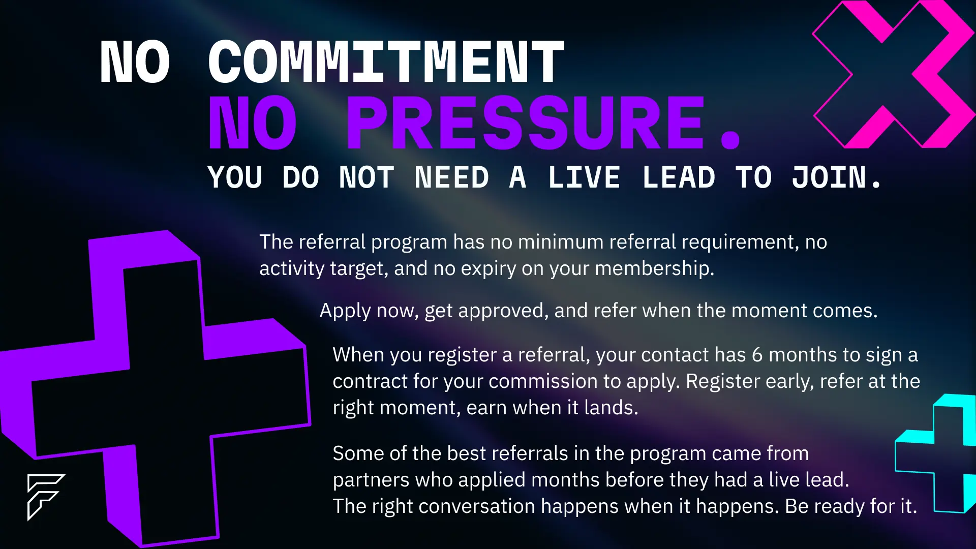 No commitment and no pressure on the Fractis Referral Partner Program — no minimum referral requirement, no activity target, and no expiry on membership. Apply now, get approved, and refer when the moment comes. Registered referrals have 6 months to sign a contract for commission to apply.